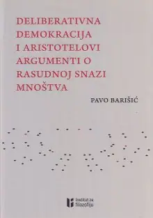 Naslovnica: DELIBERATIVNA DEMOKRACIJA I ARISTOTELOVI ARGUMENTI O RASUDNOJ SNAZI MNOŠTVA