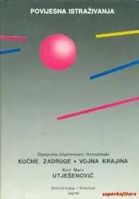 Naslovnica: KUĆNE ZADRUGE - VOJNA KRAJINA, UTJEŠENOVIć