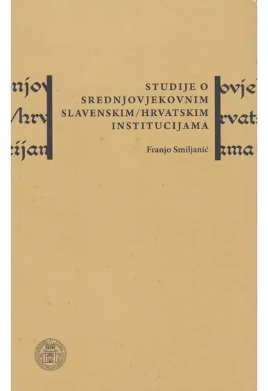 Naslovnica: STUDIJE O SREDNJOVJEKOVNIM SLAVENSKIM/HRVATSKIM INSTITUCIJAMA