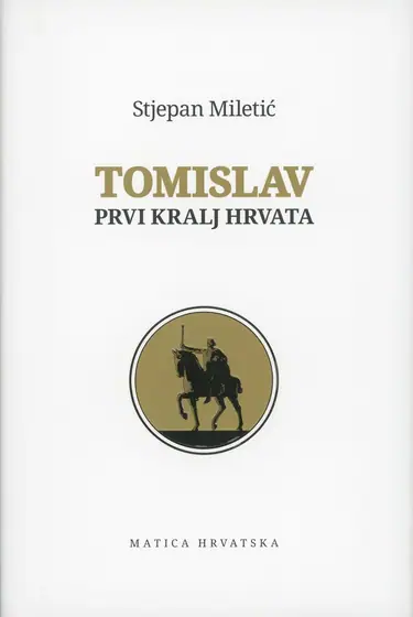 Naslovnica: TOMISLAV, PRVI KRALJ HRVATA - Faksimilno izdanje