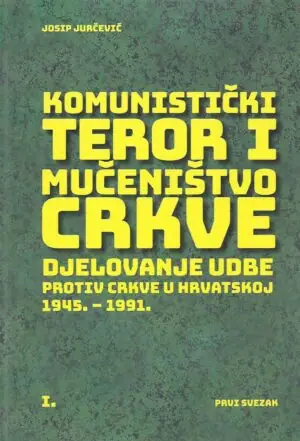 Naslovnica: Komunistički teror i mučeništvo crkve – djelovanje UDBE protiv crkve u Hrvatskoj 1945. – 1991. 1-2
