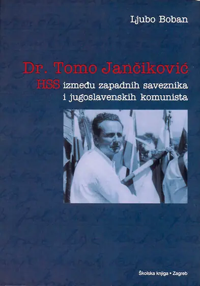 Naslovnica: Dr. Tomo Jančiković - HSS između zapadnih saveznika i jugoslavenskih komunista
