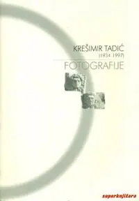 Naslovnica: KREŠIMIR TADIĆ (1934 - 1997) - FOTOGRAFIJE