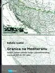 Naslovnica: Granica na Mediteranu. Istočni Jadran između Italije i južnoslovenskog sveta od XIII do XX veka
