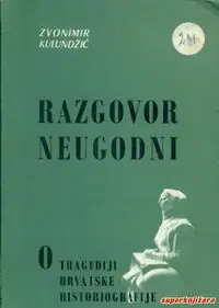 Naslovnica: RAZGOVOR NEUGODNI - O tragediji hrvatske historiografije