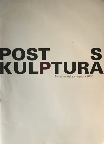 Naslovnica: Post Skulptura, Nova Hrvatska Skulptura, Katalog Izložbe 2005.