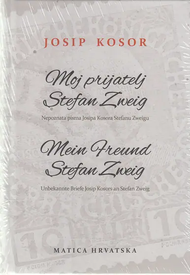Naslovnica: MOJ PRIJATELJ STEFAN ZWEIG - nepoznata pisma Josipa Kosora Stefanu Zweigu