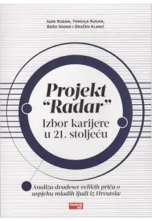Naslovnica: PROJEKT "RADAR" - IZBOR KARIJERE U 21. STOLJEĆU: analiza dvadeset velikih priča o uspjehu mladih ljudi u Hrvatskoj