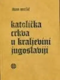 Naslovnica: Katolička crkva u kraljevini Jugoslaviji - politički i pravni aspekti konkordata između Svete Stolice i Kraljevine Jugoslavije