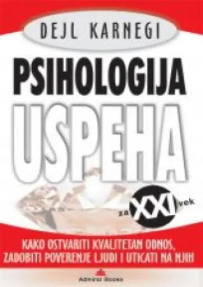Naslovnica: PSIHOLOGIJA USPEHA ZA XXI VEK – KAKO OSTVARITI KVALITETAN ODNOS, ZADOBITI POVERENJE LJUDI I UTICATI NA NJIH