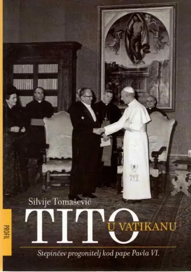 Naslovnica: SILVIJE TOMAŠEVIĆ Tito u Vatikanu : Stepinčev progonitelj kod pape