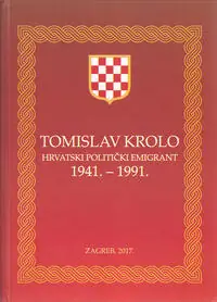 Naslovnica: TOMISLAV KROLO HRVATSKI POLITIČKI EMIGRANT 1941. - 1991.