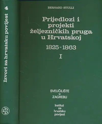 Naslovnica: Prijedlozi i projekti željezničkih pruga u Hrvatskoj 1825-1863 I-II