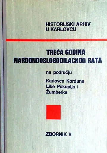 Naslovnica: TREĆA GODINA NARODNOOSLOBODILAČKOG RATA NA PODRUČJU KARLOVCA, KORDUNA, LIKE, POKUPLJA I ŽUMBERKA