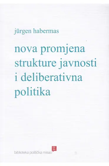 Naslovnica: NOVA PROMJENA STRUKTURE JAVNOSTI I DELIBERATIVNA POLITIKA