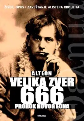 Naslovnica: VELIKA ZVER 666 - PROROK NOVOG EONA (Život, opus i zaveštanje Alistera Kroulija)