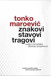 Naslovnica: ZNAKOVI, STAVOVI, TRAGOVI - Uvidi u hrvatsku likovnu umjetnost