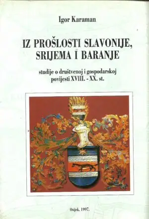 Naslovnica: Iz prošlosti Slavonije, Srijema i Baranje – Studije o društvenoj i gospodarskoj povijesti XVIII.-XX. st.