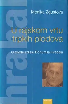 Naslovnica: U RAJSKOM VRTU TRPKIH PLODOVA - O životu i djelu Bohumila Hrabala