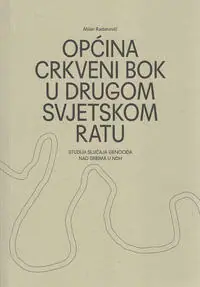 Naslovnica: OPĆINA CRKVENI BOK U DRUGOM SVJETSKOM RATU - studija slučaja genocida nad Srbima u NDH