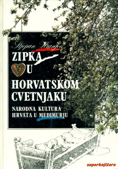 Naslovnica: ZIPKA VU HORVATSKOM CVETNJAKU - narodna kultura Hrvata u Međimurju