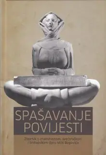 Naslovnica: SPAŠAVANJE POVIJESTI: zbornik o znanstvenom, svećeničkom i biskupskom djelu Mile Bogovića