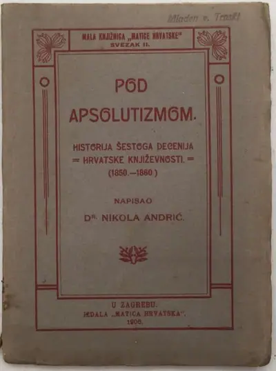 Naslovnica: Pod Apsolutizmom: Historija Šestoga Decenija Hrvatske Književnosti