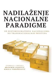 Naslovnica: NADILAŽENJE NACIONALNE PARADIGME: od historiografskog nacionalizma do transnacionalnih pristupa