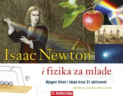 Naslovnica: Isaac Newton i fizika za mlade - Njegov život i ideje kroz 21 aktivnost