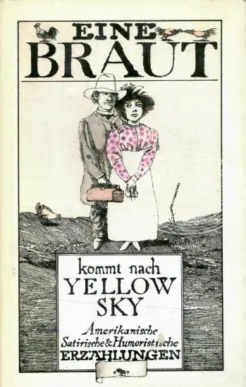 Naslovnica: Eine Braut kommt nach Yellow Sky - Amerikanische Satirische & Humoristische Erzählungen
