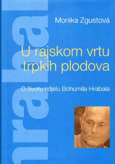 Naslovnica: U RAJSKOV VRTU TRPKIH PLODOVA - O ŽIVOTU I DJELU BOHUMILA HRABALA
