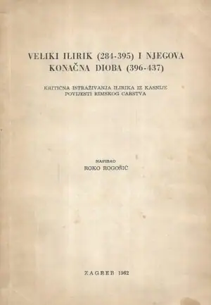 Naslovnica: Veliki Ilirik (284-395) i njegova konačna dioba (396-437) – s potpisom Roka Rogošića