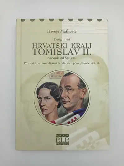 Naslovnica: Designirani Hrvatski kralj Tomislav II. vojvoda od Spoleta Povijest hrvatsko-talijanskih odnosa u prvoj polovici XX. st.
