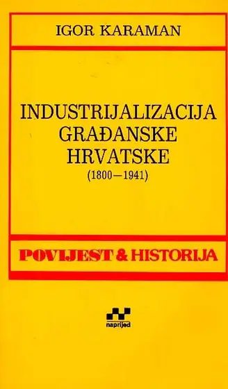 Naslovnica: Industrijalizacija građanske Hrvatske (1800-1941)