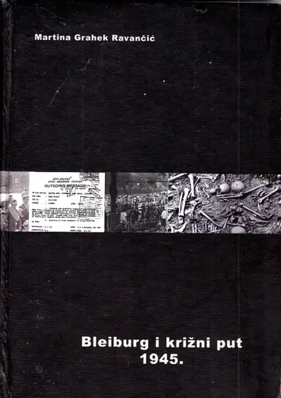 Naslovnica: BLEIBURG I KRIŽNI PUT 1945. HISTORIOGRAFIJA, PUBLICISTIKA I MEMOARSKA LITERATURA