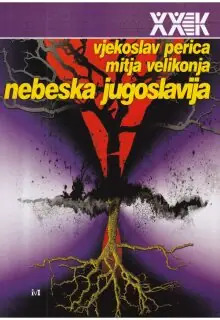 Naslovnica: NEBESKA JUGOSLAVIJA: interakcije političkih mitologija i pop-kulture