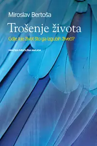 Naslovnica: TROŠENJE ŽIVOTA - Gdje li je život što ga izgubih živeći?