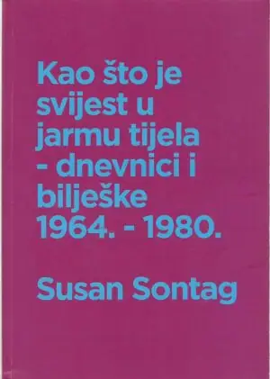 Naslovnica: Kao što je svijest u jarmu tijela – dnevnici i bilješke 1964. – 1980.