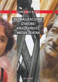 Naslovnica: GLOBALIZACIJSKE IZVEDBE: KNIŽEVNOST, MEDIJI, TEATAR