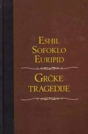Naslovnica: Grčke tragedije (Okovani Prometej / Kralj Edip / Antigona / Medeja / Elektra)