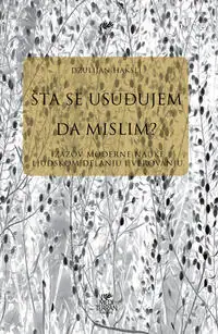 Naslovnica: ŠTA SE USUĐUJEM DA MISLIM? - Izazov moderne nauke ljudskom delanju i verovanju