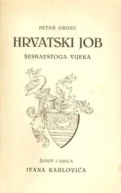Naslovnica: Hrvatski Job šesnaestoga vijeka - život i djela Ivana Karlovića