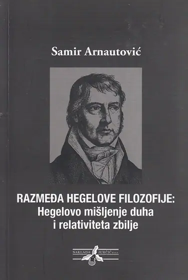 Naslovnica: RAZMEĐA HEGELOVE FILOZOFIJE - Hegelovo mišljenje duha i realiteta zbilje