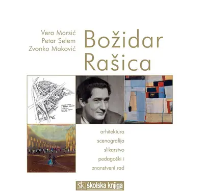 Naslovnica: BOŽIDAR RAŠICA: arhitektura, scenografija, slikarstvo, pedagoški i znanstveni rad