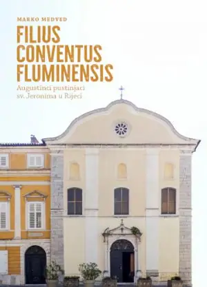 Naslovnica: FILIUS CONVENTUS FLUMINENSIS - Augustinci pustinjaci sv. Jeronima u Rijeci