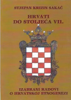 Naslovnica: Hrvati do stoljeća VII., izabrani radovi o hrvatskoj etnogenezi