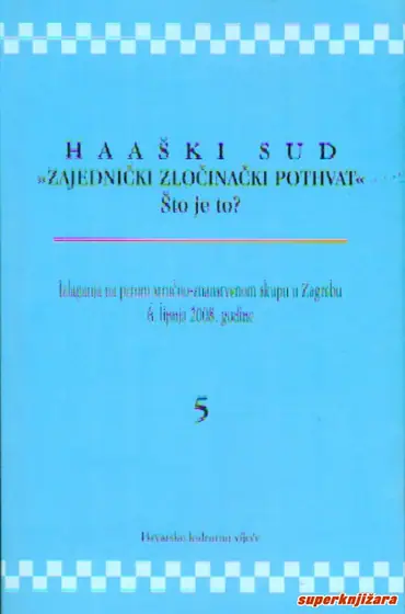 Naslovnica: HRVATSKO KULTURNO VIJEĆE - HAŠKI SUD-"ZAJEDNIČK ZLOČINAČKI POTHVAT"-"ŠTO JE TO? (5)