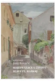 Naslovnica: SLIJEPE ULICE U ŽIVOTU SLAVE PL. RAŠKAJ: prilog za iscrpnu monografiju