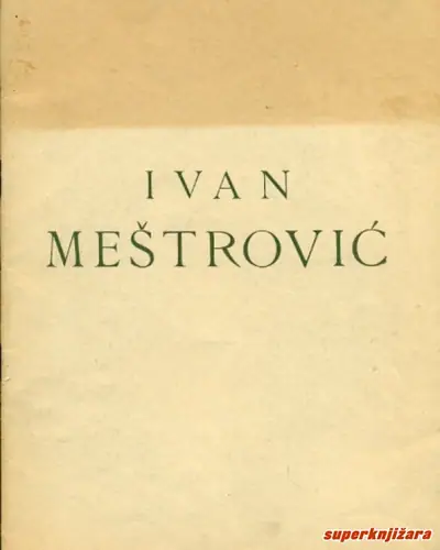 Naslovnica: IV KOLEKTIVNA IZLOŽBA IVANA MEŠTROVIĆA U ZAGREBU 1932