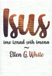 Naslovnica: White, Ellen G.: Isus. Ime iznad svih imena